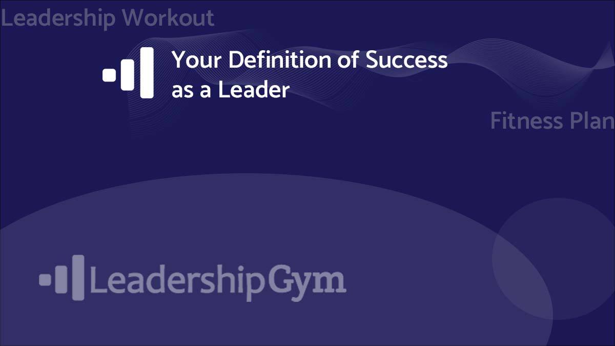 Your definition of success as a leader